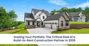 Scaling Your Portfolio: The Critical Role of a Build-to-Rent Construction Partner in 2026
