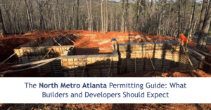The North Metro Atlanta Permitting Guide: What Builders and Developers Should Expect