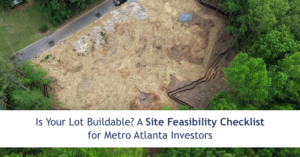 Is Your Lot Buildable? A Site Feasibility Checklist for Metro Atlanta Investors