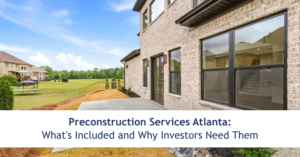 Preconstruction Services Atlanta: What’s Included and Why Investors Need Them